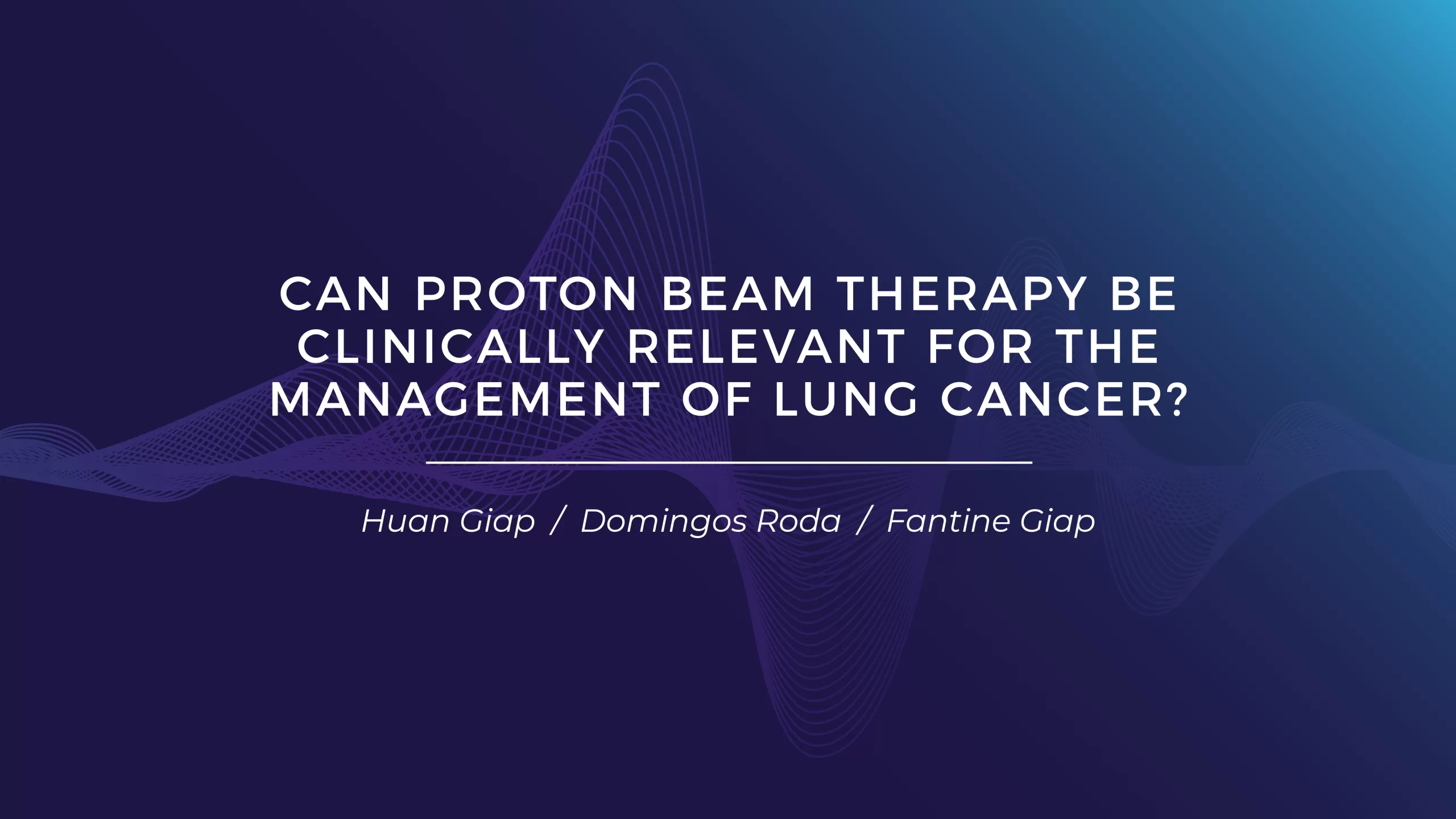 "Can Proton Beam Therapy Be Clinically Relevant for the Management of Lung Cancer?"